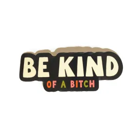 Be kind (...of a b*tch) sticker