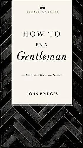 How to Be a Gentleman Revised and Expanded: A Timely Guide to Timeless Manners